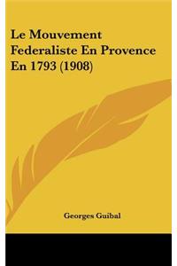 Le Mouvement Federaliste En Provence En 1793 (1908)