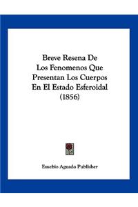 Breve Resena De Los Fenomenos Que Presentan Los Cuerpos En El Estado Esferoidal (1856)