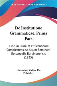 De Institutione Grammaticae, Prima Pars