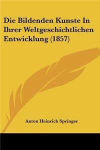 Die Bildenden Kunste In Ihrer Weltgeschichtlichen Entwicklung (1857)