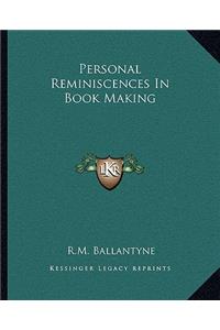 Personal Reminiscences In Book Making