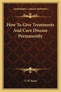 How To Give Treatments And Cure Disease Permanently