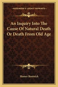 Inquiry Into the Cause of Natural Death or Death from Old Age