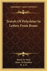 Travels Of Polycletes In Letters From Rome