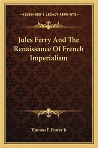Jules Ferry And The Renaissance Of French Imperialism