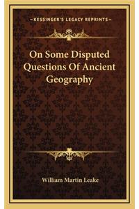 On Some Disputed Questions of Ancient Geography