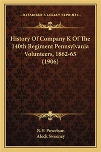 History of Company K of the 140th Regiment Pennsylvania Voluhistory of Company K of the 140th Regiment Pennsylvania Volunteers, 1862-65 (1906) Nteers, 1862-65 (1906)