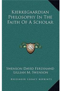 Kierkegaardian Philosophy In The Faith Of A Scholar