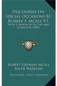 Discourses on Special Occasions by Robert S. McAll V1