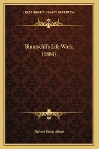 Bluntschli's Life Work (1884)