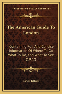 The American Guide To London