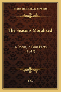 Seasons Moralized: A Poem, In Four Parts (1847)