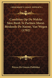 Conditien Op De Welcke Men Biedt Te Pachten Meest-Biedende De Naeste, Van Wegen (1702)