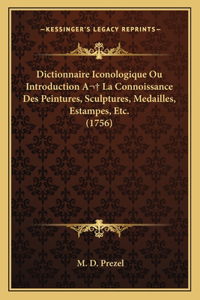Dictionnaire Iconologique Ou Introduction A La Connoissance Des Peintures, Sculptures, Medailles, Estampes, Etc. (1756)