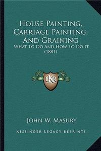 House Painting, Carriage Painting, And Graining