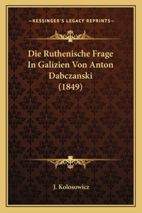 Die Ruthenische Frage In Galizien Von Anton Dabczanski (1849)