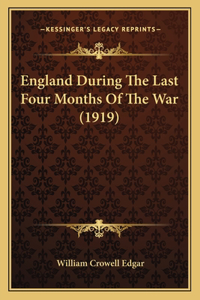 England During The Last Four Months Of The War (1919)