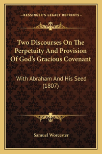 Two Discourses On The Perpetuity And Provision Of God's Gracious Covenant