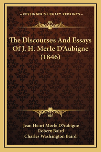 The Discourses And Essays Of J. H. Merle D'Aubigne (1846)