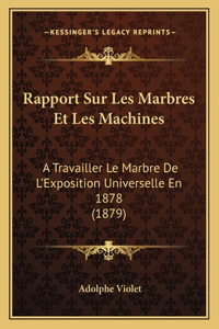 Rapport Sur Les Marbres Et Les Machines: A Travailler Le Marbre De L'Exposition Universelle En 1878 (1879)