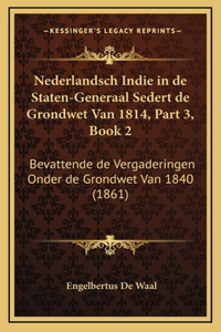 Nederlandsch Indie in de Staten-Generaal Sedert de Grondwet Van 1814, Part 3, Book 2