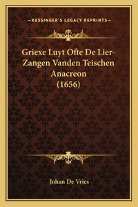Griexe Luyt Ofte De Lier-Zangen Vanden Teischen Anacreon (1656)