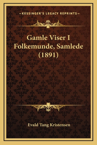 Gamle Viser I Folkemunde, Samlede (1891)