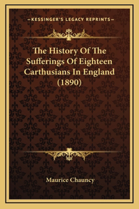 The History Of The Sufferings Of Eighteen Carthusians In England (1890)