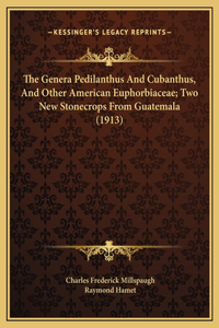 The Genera Pedilanthus And Cubanthus, And Other American Euphorbiaceae; Two New Stonecrops From Guatemala (1913)