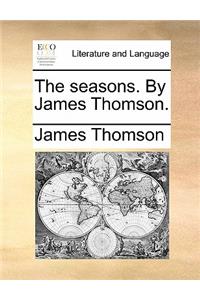 The Seasons. by James Thomson.