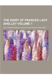 The Diary of Frances Lady Shelley Volume 1
