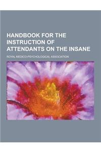 Handbook for the Instruction of Attendants on the Insane