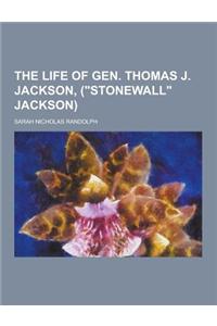 The Life of Gen. Thomas J. Jackson, (Stonewall Jackson)