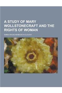 A Study of Mary Wollstonecraft and the Rights of Woman