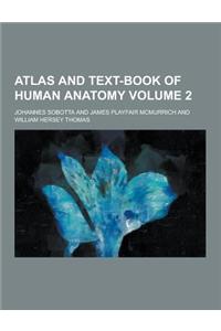Atlas and Text-Book of Human Anatomy Volume 2