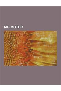 MG Motor: MG Vehicles, MG Cars, Austin Metro, MG MGB, Longbridge Plant, MG F - MG TF, MG MGA, MG-Lola Ex257, MG Midget, MG Y-Typ