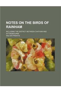 Notes on the Birds of Rainham; Including the District Between Chatham and Sittingbourne