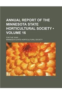 Annual Report of the Minnesota State Horticultural Society (Volume 16); For the Year