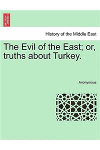 The Evil of the East; Or, Truths about Turkey.