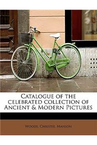 Catalogue of the Celebrated Collection of Ancient & Modern Pictures