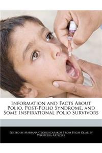 Information and Facts about Polio, Post-Polio Syndrome, and Some Inspirational Polio Survivors