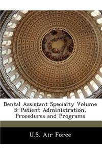 Dental Assistant Specialty Volume 5