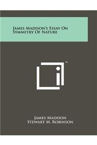 James Madison's Essay On Symmetry Of Nature