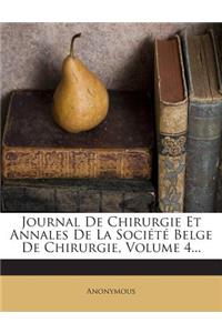 Journal De Chirurgie Et Annales De La Société Belge De Chirurgie, Volume 4...
