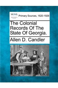 Colonial Records Of The State Of Georgia.