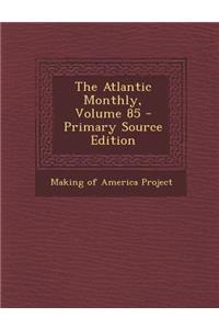 The Atlantic Monthly, Volume 85 - Primary Source Edition