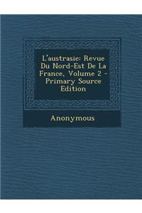 L'Austrasie: Revue Du Nord-Est de La France, Volume 2