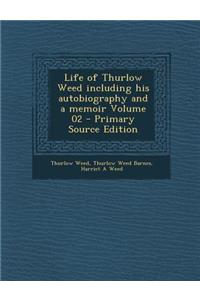 Life of Thurlow Weed Including His Autobiography and a Memoir Volume 02