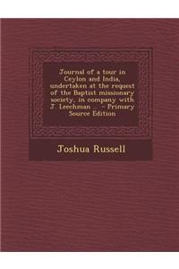 Journal of a Tour in Ceylon and India, Undertaken at the Request of the Baptist Missionary Society, in Company with J. Leechman ..