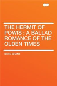 The Hermit of Powis: A Ballad Romance of the Olden Times: A Ballad Romance of the Olden Times